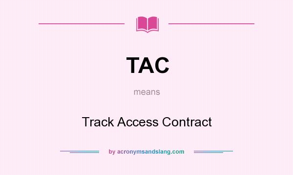 What does TAC mean? It stands for Track Access Contract