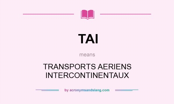 What does TAI mean? It stands for TRANSPORTS AERIENS INTERCONTINENTAUX