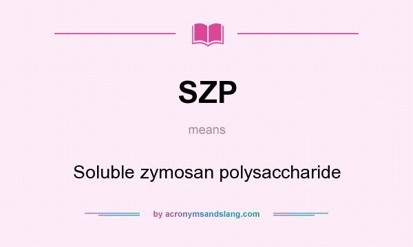 What does SZP mean? It stands for Soluble zymosan polysaccharide