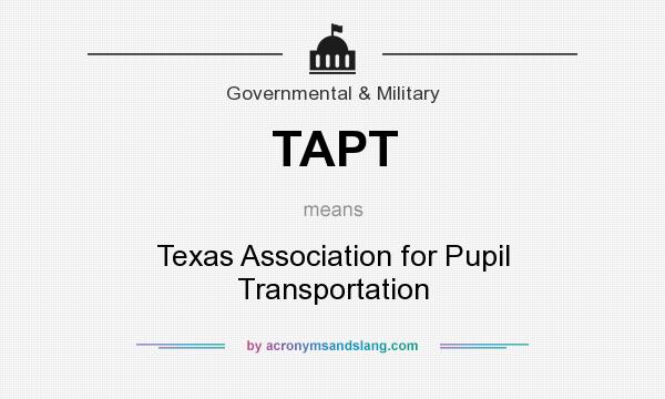 What does TAPT mean? It stands for Texas Association for Pupil Transportation