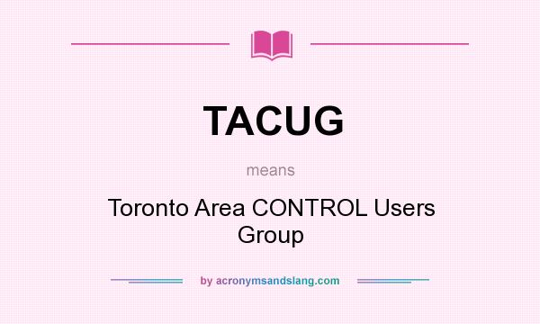 What does TACUG mean? It stands for Toronto Area CONTROL Users Group