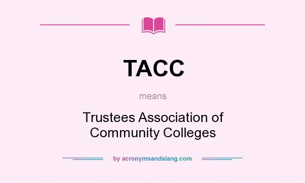 What does TACC mean? It stands for Trustees Association of Community Colleges