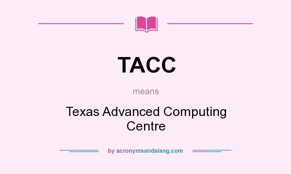 What does TACC mean? It stands for Texas Advanced Computing Centre