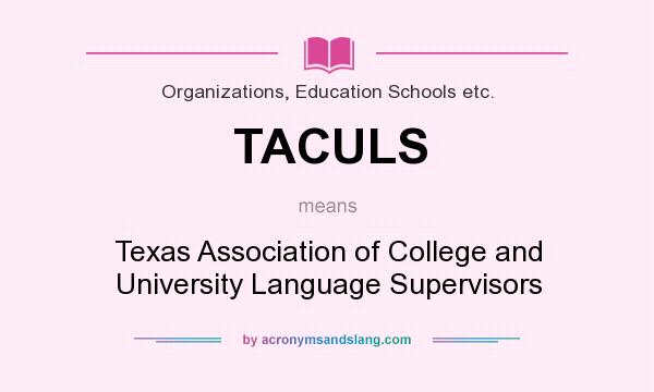 What does TACULS mean? It stands for Texas Association of College and University Language Supervisors
