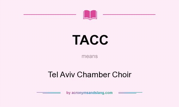 What does TACC mean? It stands for Tel Aviv Chamber Choir