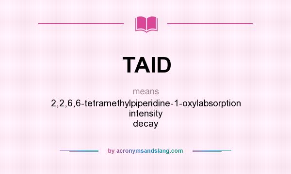 What does TAID mean? It stands for 2,2,6,6-tetramethylpiperidine-1-oxylabsorption intensity decay