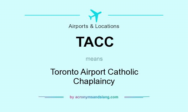 What does TACC mean? It stands for Toronto Airport Catholic Chaplaincy