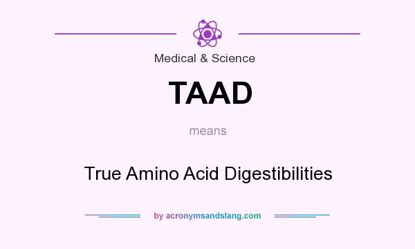 What does TAAD mean? It stands for True Amino Acid Digestibilities