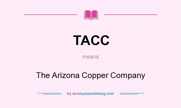 What does TACC mean? It stands for The Arizona Copper Company