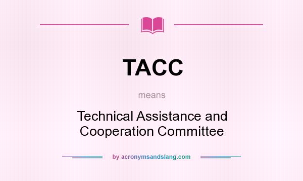 What does TACC mean? It stands for Technical Assistance and Cooperation Committee