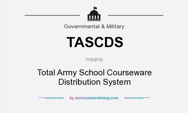 What does TASCDS mean? It stands for Total Army School Courseware Distribution System