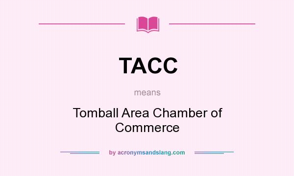 What does TACC mean? It stands for Tomball Area Chamber of Commerce