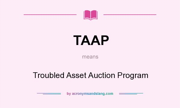 What does TAAP mean? It stands for Troubled Asset Auction Program