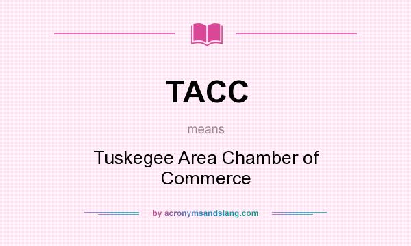 What does TACC mean? It stands for Tuskegee Area Chamber of Commerce