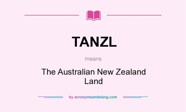 What does TANZL mean? It stands for The Australian New Zealand Land