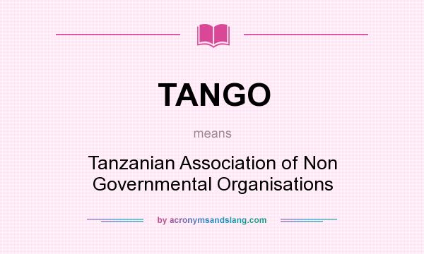 What does TANGO mean? It stands for Tanzanian Association of Non Governmental Organisations