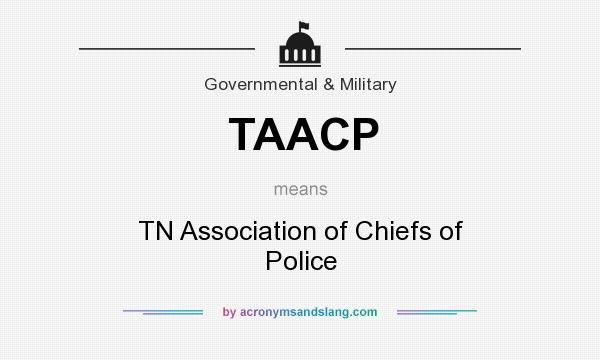 What does TAACP mean? It stands for TN Association of Chiefs of Police