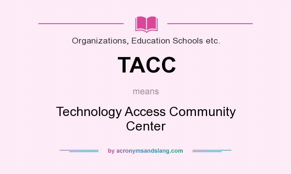 What does TACC mean? It stands for Technology Access Community Center