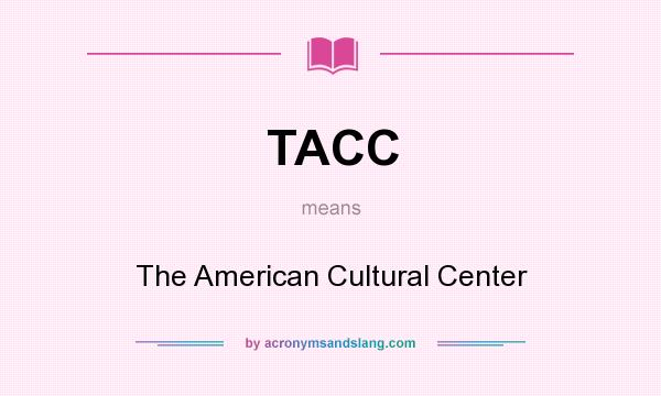 What does TACC mean? It stands for The American Cultural Center