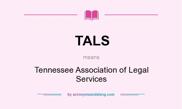 What does TALS mean? It stands for Tennessee Association of Legal Services