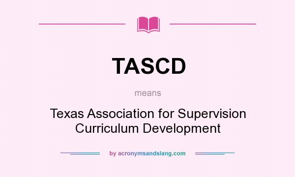 What does TASCD mean? It stands for Texas Association for Supervision Curriculum Development