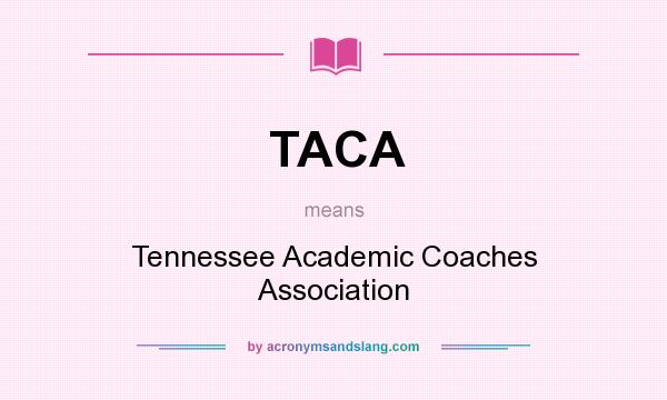 What does TACA mean? It stands for Tennessee Academic Coaches Association