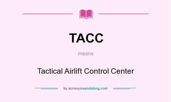 What does TACC mean? It stands for Tactical Airlift Control Center
