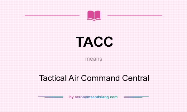 What does TACC mean? It stands for Tactical Air Command Central