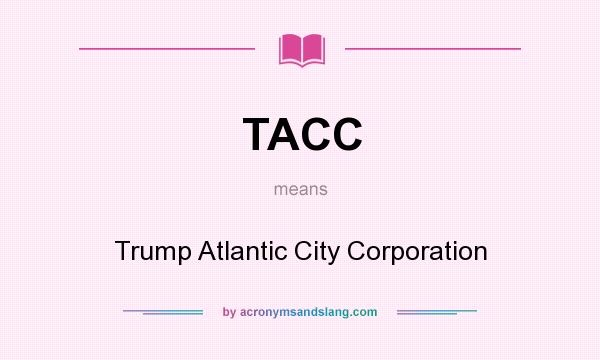 What does TACC mean? It stands for Trump Atlantic City Corporation