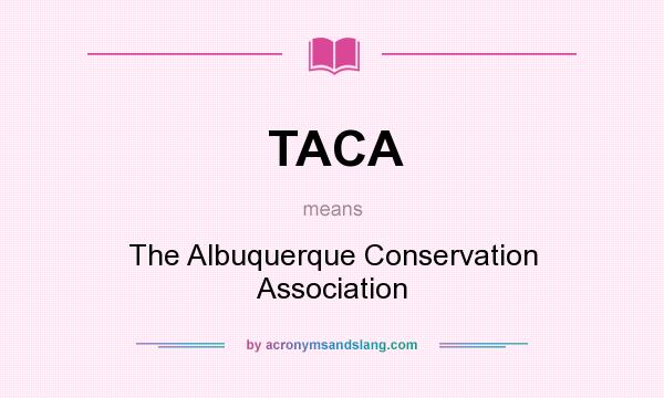 What does TACA mean? It stands for The Albuquerque Conservation Association