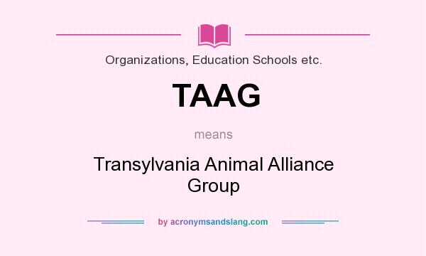 What does TAAG mean? It stands for Transylvania Animal Alliance Group