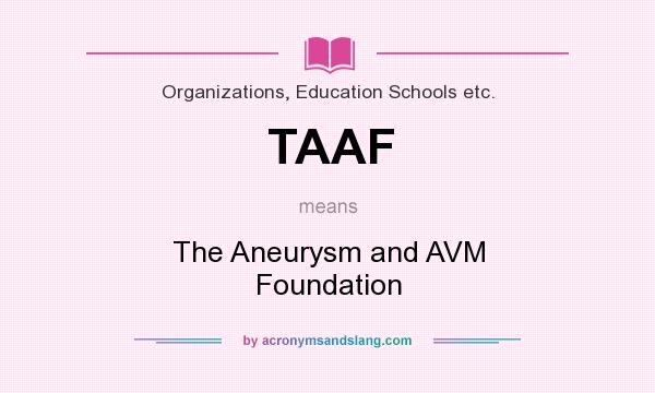 What does TAAF mean? It stands for The Aneurysm and AVM Foundation