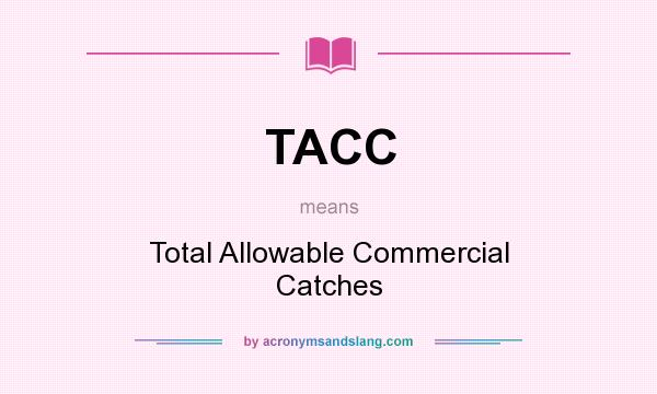 What does TACC mean? It stands for Total Allowable Commercial Catches