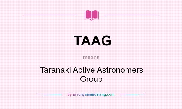 What does TAAG mean? It stands for Taranaki Active Astronomers Group