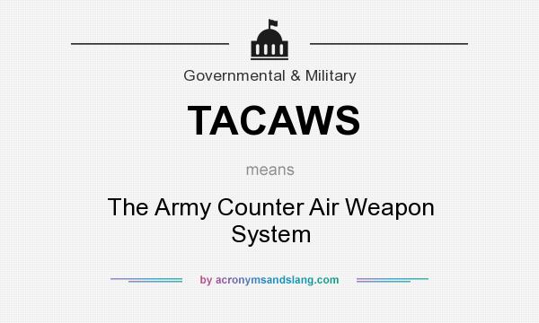 What does TACAWS mean? It stands for The Army Counter Air Weapon System