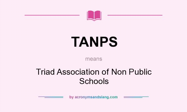 What does TANPS mean? It stands for Triad Association of Non Public Schools