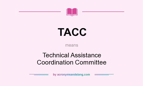 What does TACC mean? It stands for Technical Assistance Coordination Committee