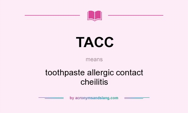 What does TACC mean? It stands for toothpaste allergic contact cheilitis
