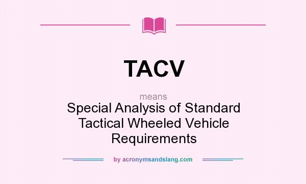 What does TACV mean? It stands for Special Analysis of Standard Tactical Wheeled Vehicle Requirements