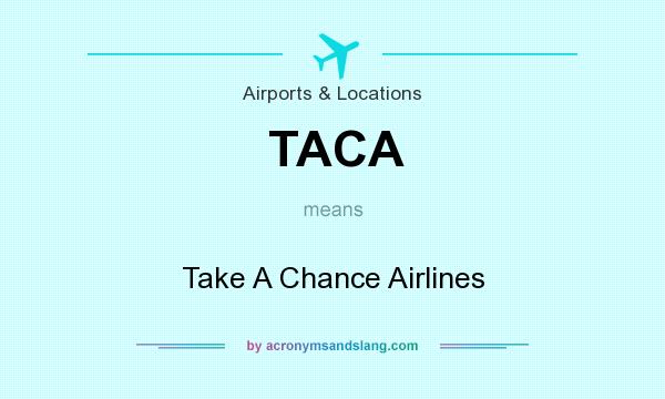 What does TACA mean? It stands for Take A Chance Airlines