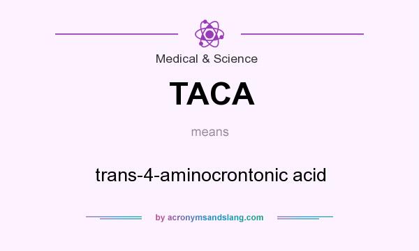 What does TACA mean? It stands for trans-4-aminocrontonic acid