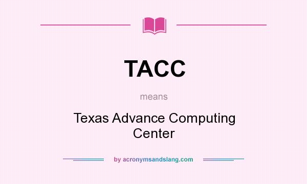 What does TACC mean? It stands for Texas Advance Computing Center