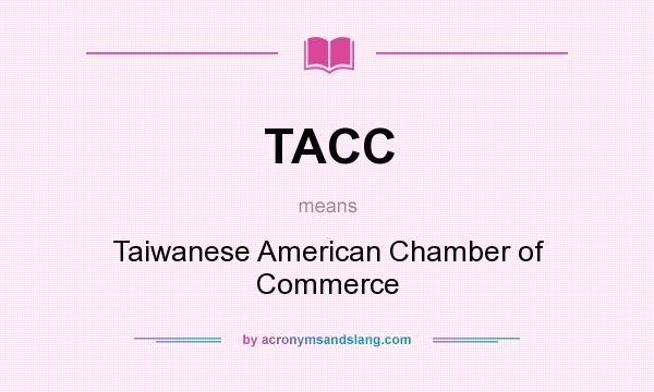 What does TACC mean? It stands for Taiwanese American Chamber of Commerce