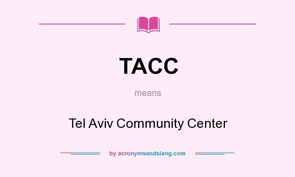 What does TACC mean? It stands for Tel Aviv Community Center
