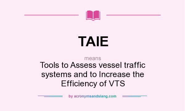 What does TAIE mean? It stands for Tools to Assess vessel traffic systems and to Increase the Efficiency of VTS