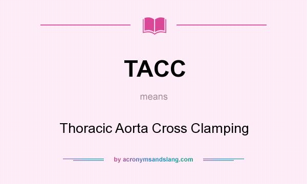 What does TACC mean? It stands for Thoracic Aorta Cross Clamping