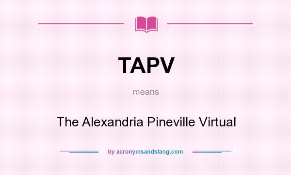 What does TAPV mean? It stands for The Alexandria Pineville Virtual