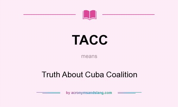 What does TACC mean? It stands for Truth About Cuba Coalition