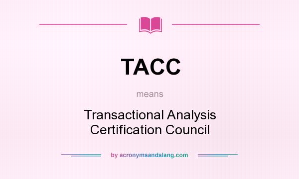 What does TACC mean? It stands for Transactional Analysis Certification Council
