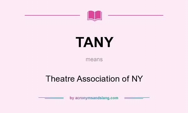 What does TANY mean? It stands for Theatre Association of NY